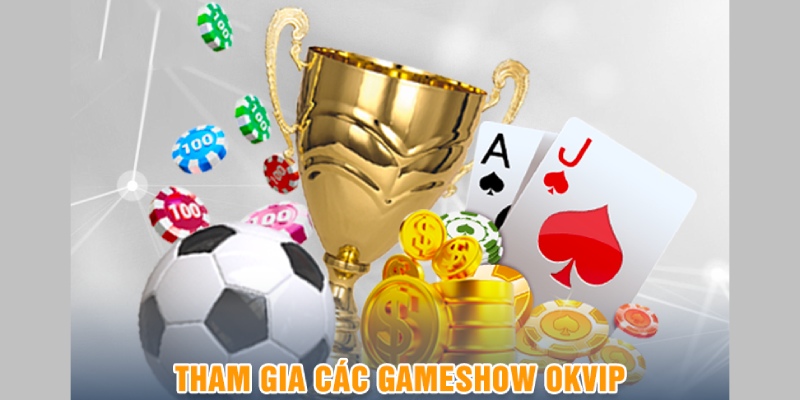 Những vấn đề cần lưu ý khi tham gia game show OKVIP