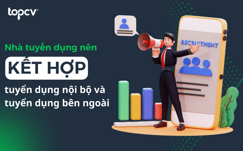 Bạn nên kết hợp giữa tuyển dụng nội bộ và tuyển dụng bên ngoài