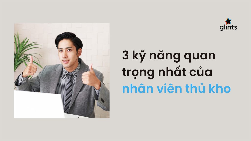 3 ky nang quan trong nhat cho nhan vien thu kho